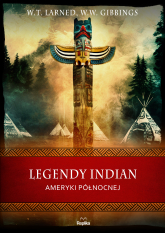 Legendy Indian Ameryki Północnej. Wierzenia i zwyczaje